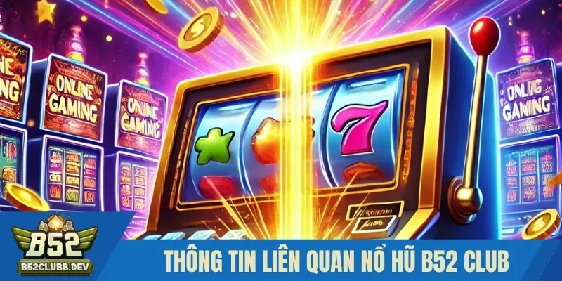 Tìm hiểu những thông tin liên quan về nổ hũ B52 CLUB Tìm hiểu những thông tin liên quan về nổ hũ B52 CLUB