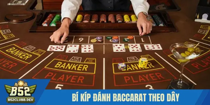 Áp dụng bí kíp đánh Baccarat theo dây Áp dụng bí kíp đánh Baccarat theo dây
