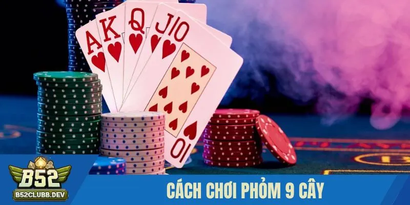 Cách chơi Phỏm 9 cây