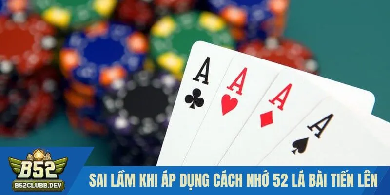 Sai lầm cần tránh trong việc ghi nhớ các quân bài Sai lầm cần tránh trong việc ghi nhớ các quân bài