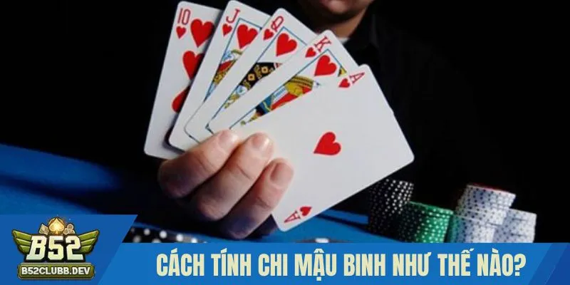 Tìm hiểu cách tính chi trong mậu binh chi tiết 