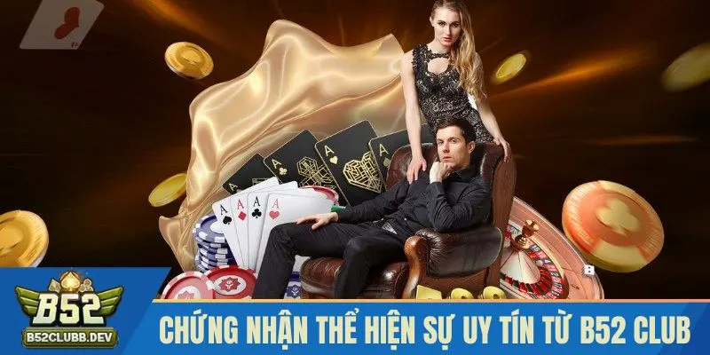 Các chứng nhận thể hiện sự uy tín từ B52 CLUB Các chứng nhận thể hiện sự uy tín từ B52 CLUB