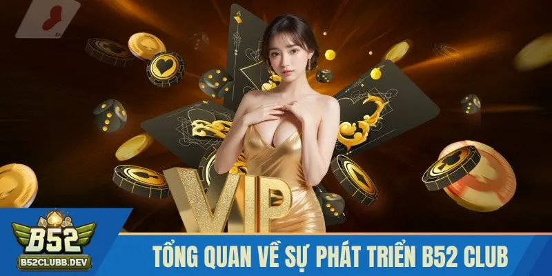 Giới thiệu tổng quan về sự phát triển B52 CLUB Giới thiệu tổng quan về sự phát triển B52 CLUB