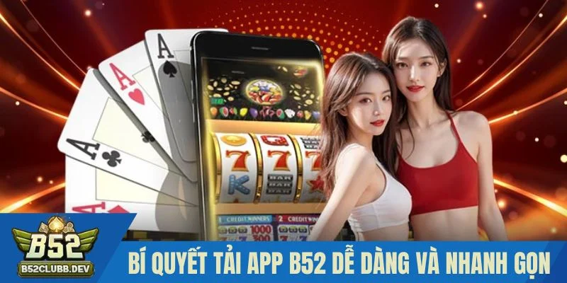Bí quyết để tải app B52 dễ dàng và nhanh gọn Bí quyết để tải app B52 dễ dàng và nhanh gọn