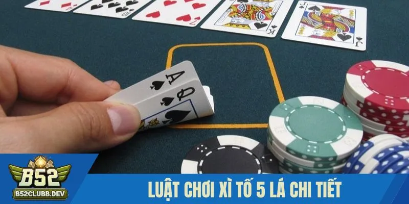 Luật chơi Xì tố 5 lá đơn giản tại B52 Club Luật chơi Xì tố 5 lá đơn giản tại B52 Club